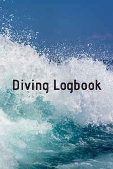Diving Logbook: HUGE Logbook for 100 DIVES! Scuba Diving Logbook, Diving Journal for Logging Dives, Diver's Notebook, 6 x 9 inch