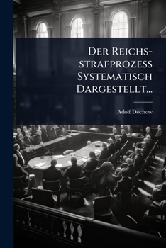 Paperback Der Reichs-strafprozess Systematisch Dargestellt... [German] Book