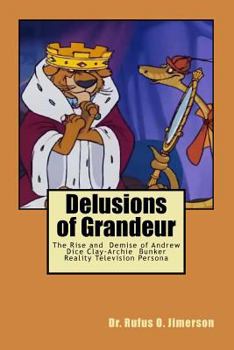 Paperback Delusions of Grandeur: The Rise and Demise of Andrew Dice Clay-Archie Bunker Reality Television Persona Book