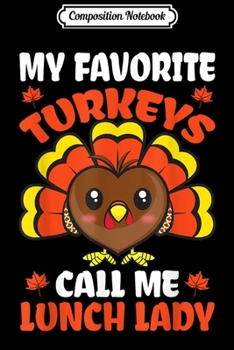 Paperback Composition Notebook: My Favorite Turkeys Call Me Lunch Lady Thanksgiving Gift Journal/Notebook Blank Lined Ruled 6x9 100 Pages Book