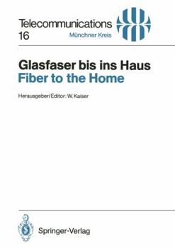 Glasfaser Bis Ins Haus / Fiber to the Home: Vortrage Des Am 14./15. November 1990 in Munchen Abgehaltenen Kongresses / Proceedings of a Congress Held in Munich, November 14/15, 1990