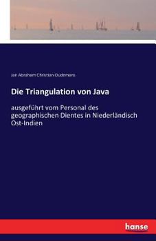Paperback Die Triangulation von Java: ausgeführt vom Personal des geographischen Dientes in Niederländisch Ost-Indien [German] Book