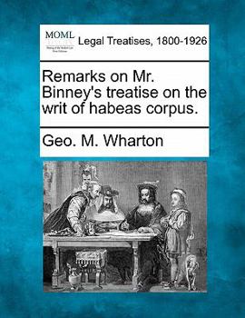 Remarks on Mr. Binney's treatise on the writ of habeas corpus / by a member of the Philadelphia bar.