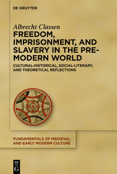 Hardcover Freedom, Imprisonment, and Slavery in the Pre-Modern World: Cultural-Historical, Social-Literary, and Theoretical Reflections Book