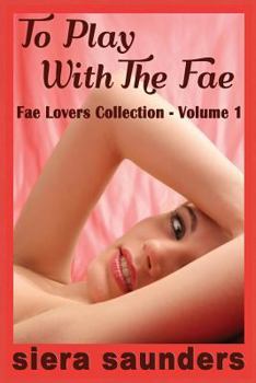 Paperback To Play with the Fae: Fae Lovers Collection, Volume 1 Book