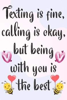 Paperback Texting Is Fine Calling is Okay But being With you is The Best: Funny Valentine's Day Notebook Journal For Husband Wife Also Valentine's day Gift for Book