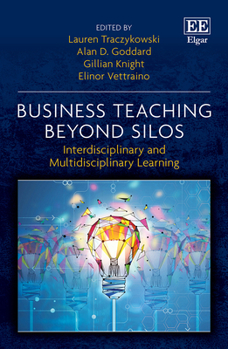 Hardcover Business Teaching Beyond Silos: Interdisciplinary and Multidisciplinary Learning Book