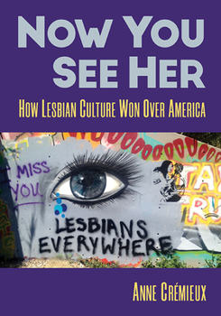Paperback Now You See Her: How Lesbian Culture Won Over America Book