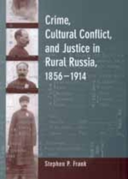 Crime, Cultural Conflict, and Justice in Rural Russia, 1856-1914 (Studies on the History of Society and Culture , No 31) - Book  of the Studies on the History of Society and Culture