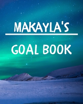 Paperback Makayla's Goal Book: New Year Planner Goal Journal Gift for Makayla / Notebook / Diary / Unique Greeting Card Alternative Book