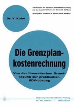 Paperback Die Grenzplankostenrechnung: Von Der Theoretischen Grundlegung Zur Praktischen Edv-Lösung [German] Book