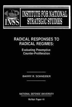 Paperback Radical Responses to Radical Regimes: Evaluating Preemptive Counter-Proliferation: Institute for National Strategic Studies McNair Paper 41 Book