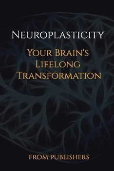 Paperback Neuroplasticity: Your Brain's Lifelong Transformation Book