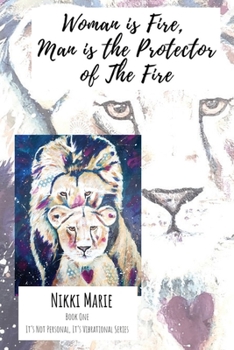 Paperback Woman is Fire, Man is the Protector of the Fire.: It's Not Personal, It's Vibrational. Book