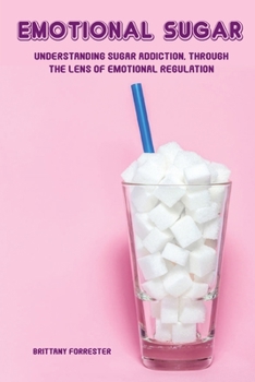 Paperback Emotional Sugar: Understanding sugar addiction, through the lens of emotional regulation Book