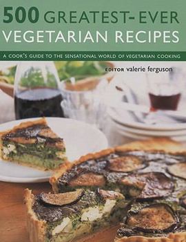 Hardcover 500 Greatest-Ever Vegetarian Recipes: A Cook's Guide to the Sensational World of Vegetarian Cooking Book