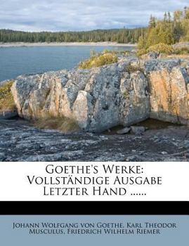 Goethes Werke: Vollstandige Ausgabe letzter Hand.