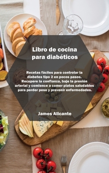 Hardcover Libro de cocina para diab?ticos: Low-Budget, Fast And Healthy Diabetes Recipes To Have A Disease Free Life. Regain confidence and lower your blood pre [Spanish] Book