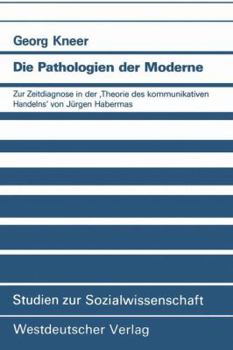 Die Pathologien Der Moderne: Zur Zeitdiagnose in Der Theorie Des Kommunikativen Handelns Von Jurgen Habermas