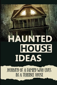 Paperback Haunted House Ideas: Journey Of A Family Who Lives In A Terrible House: Ghosts Story Book