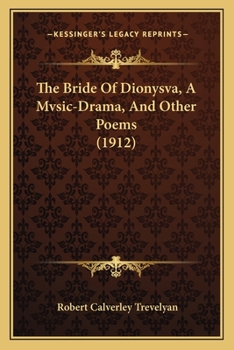 Paperback The Bride Of Dionysva, A Mvsic-Drama, And Other Poems (1912) Book