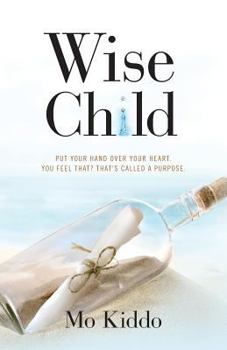 Paperback Wise Child: Put your hand over your heart. You feel that? that's called a purpose. Book