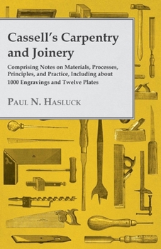 Paperback Cassell's Carpentry and Joinery: Comprising Notes on Materials, Processes, Principles, and Practice, Including about 1800 Engravings and Twelve Plates Book