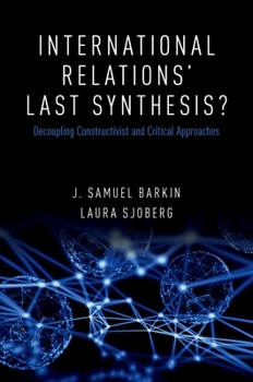 Hardcover International Relations' Last Synthesis?: Decoupling Constructivist and Critical Approaches Book