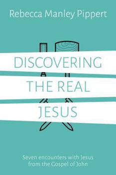Paperback Discovering the Real Jesus: Seven Encounters with Jesus from the Gospel of John Book
