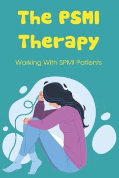 Paperback The PSMI Therapy: Working With SPMI Patients: How Hospitals Can Treat Mental Illness Book