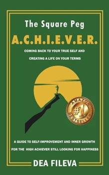 Paperback The Square Peg A.C.H.I.E.V.E.R.: Coming Back to Your True Self and Creating a Life on Your Terms Book