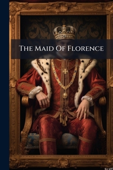 Paperback The Maid Of Florence Book