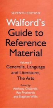 Walford's Guide to Reference Material: Generalia, Language and Literature, the Arts (Walford's Guide to Reference Material)