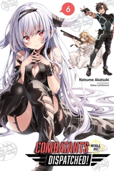 Combatants Will Be Dispatched!, Vol. 6 - Book #6 of the Combatants Will Be Dispatched! (light novel)