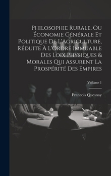 Hardcover Philosophie Rurale, Ou Économie Générale Et Politique De L'Agriculture, Réduite À L'Ordre Immuable Des Loix Physiques & Morales Qui Assurent La Prospé [French] Book