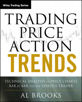 Paperback Trading Price Action Trends: Technical Analysis of Price Charts Bar by Bar for the Serious Trader Book