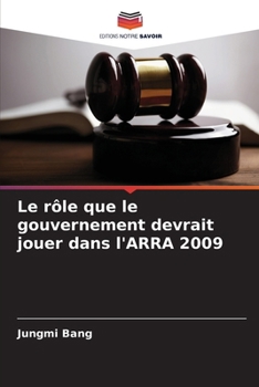Le rôle que le gouvernement devrait jouer dans l'ARRA 2009 (French Edition)