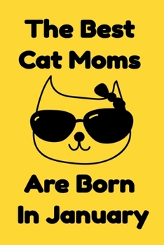 Paperback The Best Cat Moms Are Born In January: Journal Cat Lovers Gifts For Women/Men/Coworkers/Colleagues/Students/Friends/, Funny Cat Lover Notebook, Birthd Book