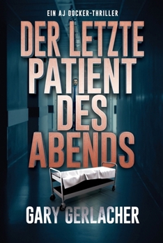 Der letzte Patient des Abends: Ein AJ Docker-Thriller (Ein AJ Docker and Banshee Thriller)