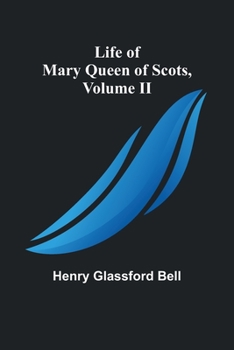 Paperback Life of Mary Queen of Scots, Volume II Book