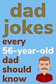 Paperback Dad Jokes Every 56 Year Old Dad Should Know: Plus Bonus Try Not To Laugh Game [Large Print] Book