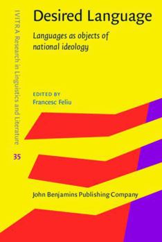 Hardcover Desired Language: Languages As Objects of National Ideology (IVITRA Research in Linguistics and Literature, 35) Book
