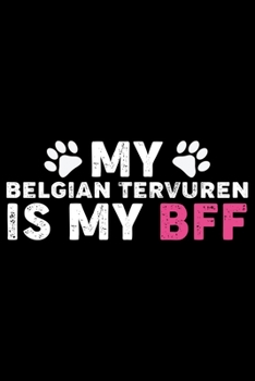 My Belgian Tervuren Is My BFF: Cool Belgian Tervuren Dog Journal Notebook - Belgian Tervuren Puppy Lover Gifts – Funny Belgian Tervuren Dog Notebook - Belgian Tervuren Owner Gifts. 6 x 9 in 120 pages