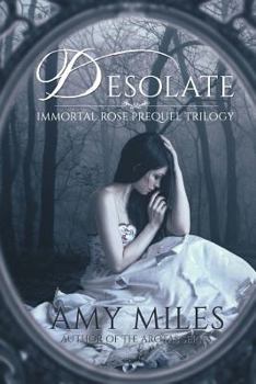 Desolate - Book #1 of the Immortal Rose Trilogy