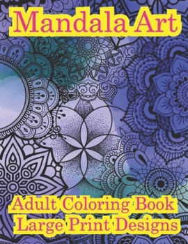 Paperback Mandala Art Adult Coloring Book Large Print Designs: Amazing mandala pattern is a flower book in comfortable color for adults Book