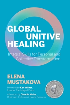 Paperback Global Unitive Healing: Integral Skills for Personal and Collective Transformation Book
