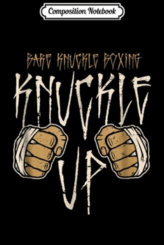 Composition Notebook: Knuckle Up Bare Knuckle Boxing for Pugilists Journal/Notebook Blank Lined Ruled 6x9 100 Pages