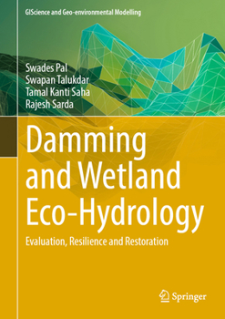 Hardcover Damming and Wetland Eco-Hydrology: Evaluation, Resilience and Restoration Book