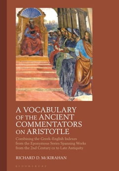 Paperback A Vocabulary of the Ancient Commentators on Aristotle: Combining the Greek-English Indexes from the Eponymous Series Spanning Works from the 2nd Centu Book