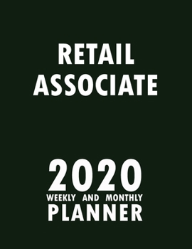 Retail Associate 2020 Weekly and Monthly Planner: 2020 Planner Monthly Weekly inspirational quotes To do list to Jot Down Work Personal Office Stuffs Keep Tracking Things Motivations Notebook